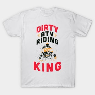 Dirty ATV riding KING / ATV lover gift idea / ATV riding present / Four Wheeler Dirt Bike T-Shirt